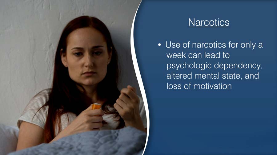 The use of narcotics for only a week can lead to psychologic dependency, altered mental state, and loss of motivation.